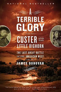 A Terrible Glory: Custer and the Little Bighorn - The Last Great Battle of the American West - Paperback