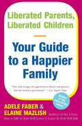 Liberated Parents, Liberated Children: Your Guide to a Happier Family - Paperback