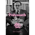 Polymath: The Life and Professions of Dr Alex Comfort, Author of the Joy of Sex - Paperback