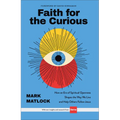 Faith for the Curious: How an Era of Spiritual Openness Shapes the Way We Live and Help Others Follow Jesus - Hardcover