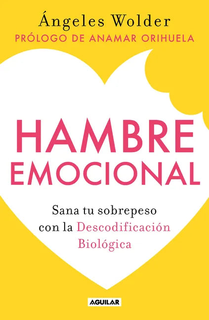 Hambre Emocional / Emotional Hunger: Sana Tu Sobrepeso Con La Decodificación Biológica - Paperback
