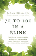 70 to 100 in a BLINK: Lifestyle Planning, Support & Advocacy for Seniors & their Families - Solutions for a better life in later years. - Paperback