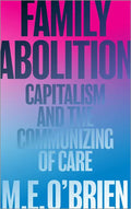 Family Abolition: Capitalism and the Communizing of Care - Paperback