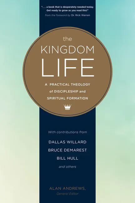 The Kingdom Life: A Practical Theology of Discipleship and Spiritual Formation - Paperback