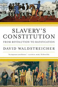 Slavery's Constitution: From Revolution to Ratification - Paperback