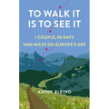 To Walk It Is to See It: 1 Couple, 98 Days, 1400 Miles on Europe's Gr5 - Paperback