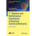 C*-Algebras and Mathematical Foundations of Quantum Statistical Mechanics: An Introduction - Hardcover