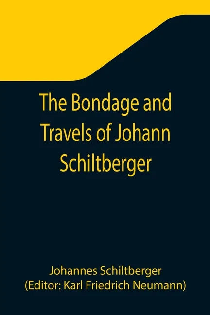The Bondage and Travels of Johann Schiltberger, a Native of Bavaria, in Europe, Asia, and Africa, 1396-1427 - Paperback