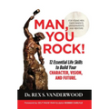 Man, You Rock!: 12 Essential Life Skills to Build Your Character, Vision, and Future For Young Men, Their Parents, Grandparents, and Mentors - Hardcover