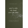 you're why the book can't be shut: Collection of Love Poems, Prose, Thoughts for Heartbreak, Relationships, Trauma Healing - Paperback