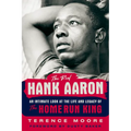 The Real Hank Aaron: An Intimate Look at the Life and Legend of the Home Run King - Paperback