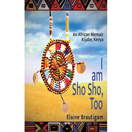 I am Sho Sho, Too: An African Memoir: Kijabe, Kenya - Paperback