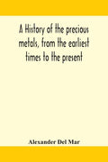 A history of the precious metals, from the earliest times to the present - Paperback