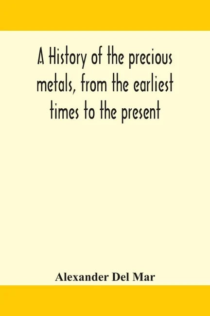 A history of the precious metals, from the earliest times to the present - Paperback