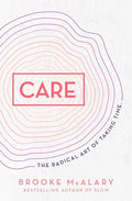 Care: The Radical Art of Taking Time - Hardcover