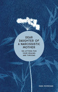 Dear Daughter of a Narcissistic Mother: 100 Letters for Your Healing and Thriving - Paperback