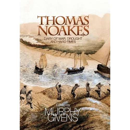 The Diary of Thomas Noakes: Struggles During Years of War, Drought and Hard Times - Hardcover