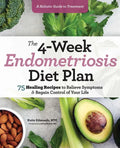 The 4-Week Endometriosis Diet Plan: 75 Healing Recipes to Relieve Symptoms and Regain Control of Your Life - Paperback