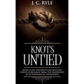 Knots Untied: Being Plain Statements on Disputed Points in Religion from the Standpoint of an Evangelical Churchman (Annotated) - Hardcover