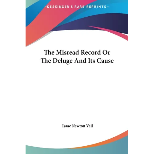 The Misread Record Or The Deluge And Its Cause - Hardcover