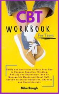 CBT Workbook for Teens: Skills and Activities to Help Your Son to Conquer Negative Thinking, Anxiety and Depression. How to Manage his Moods a - Hardcover
