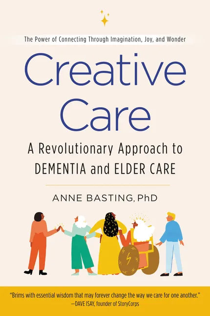 Creative Care: A Revolutionary Approach to Dementia and Elder Care - Paperback