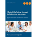 Efficient Marketing Concept for hotels and restaurants: Marketing stragies for the future-oriented host - Paperback