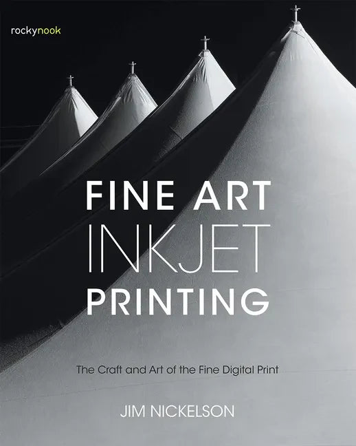 Fine Art Inkjet Printing: The Craft and Art of the Fine Digital Print - Paperback