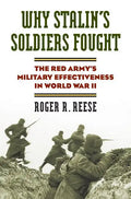 Why Stalin's Soldiers Fought: The Red Army's Military Effectiveness in World War II - Hardcover