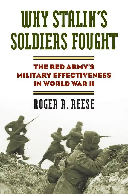 Why Stalin's Soldiers Fought: The Red Army's Military Effectiveness in World War II - Hardcover
