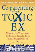 Co-Parenting with a Toxic Ex: What to Do When Your Ex-Spouse Tries to Turn the Kids Against You - Paperback