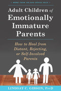 Adult Children of Emotionally Immature Parents: How to Heal from Distant, Rejecting, or Self-Involved Parents - Paperback