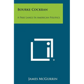Bourke Cockran: A Free Lance In American Politics - Paperback