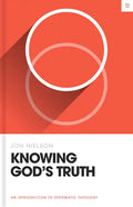 Knowing God's Truth: An Introduction to Systematic Theology - Hardcover