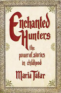 Enchanted Hunters: The Power of Stories in Childhood - Hardcover