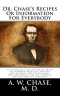 Dr. Chase's Recipes Or Information For Everybody: An Invaluable Collection Of About Six hundred Practical Recipes, For Business And professional Men, - Paperback