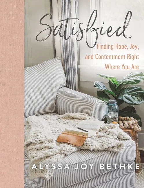 Satisfied: Finding Hope, Joy, and Contentment Right Where You Are - Hardcover