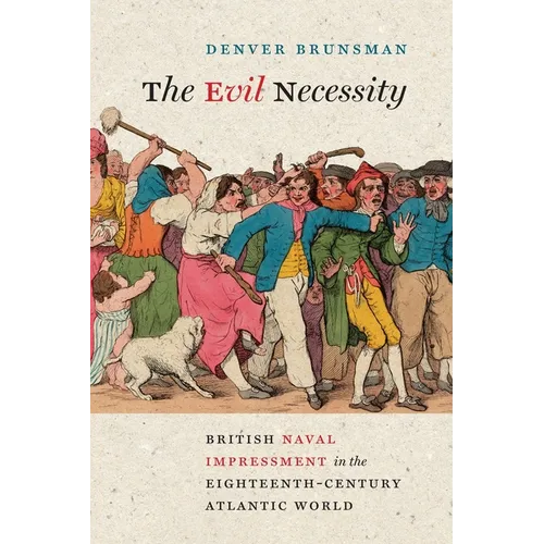 Evil Necessity: British Naval Impressment in the Eighteenth-Century Atlantic World - Paperback