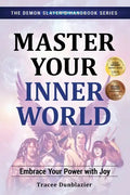 Master Your Inner World: Embrace Your Power with Joy--The Demon Slayer's Handbook Series, Vol.1: Embrace Your Power with Joy--The Demon Slayer's Handb - Paperback