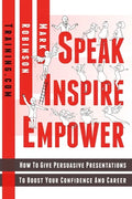 Speak Inspire Empower: How To Give Persuasive Presentations To Boost Your Confidence And Career - Paperback