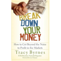Break Down Your Money: How to Get Beyond the Noise to Profit in the Markets - Hardcover