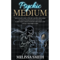 Psychic Medium: The Ultimate Guide to Psychic Abilities, Mediumship, and Astral Projection; How to Develop Clairvoyance, Connect with - Paperback