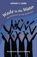 Wade in the Water: The Wisdom of the Spirituals - Revised Edition - Paperback