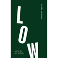 Low: Notes on Art & Trash - Paperback