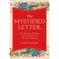 The Mystified Letter: How Medieval Theology Can Reenchant the Practice of Reading - Hardcover