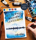 Wilderness Watercolor Landscapes: 30 Eye-Catching Scenes Anyone Can Master - Paperback