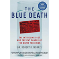 The Blue Death: The Intriguing Past and Present Danger of the Water You Drink - Paperback
