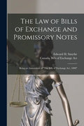 The Law of Bills of Exchange and Promissory Notes [microform]: Being an Annotation of "The Bills of Exchange Act, 1890" - Paperback