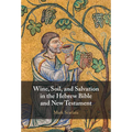 Wine, Soil, and Salvation in the Hebrew Bible and New Testament - Hardcover