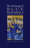 The Meaning of Blue: Recovering a Contemplative Spirit - Hardcover